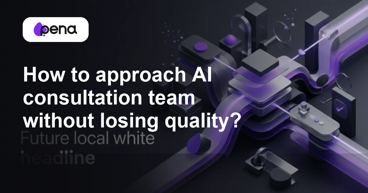 How to approach AI consultation team without losing quality? — Pena