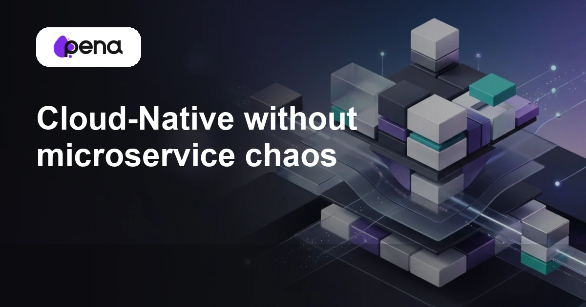 Cloud-Native without microservice chaos — Pena