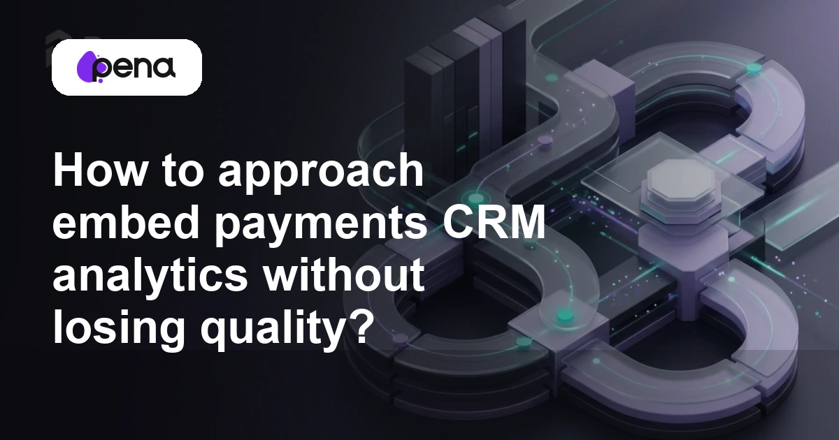 How to approach embed payments CRM analytics without losing quality? — Pena