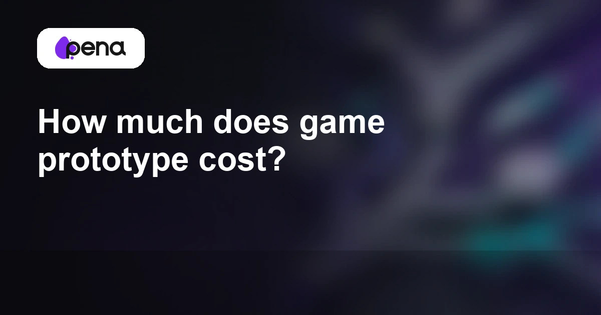 How much does game prototype cost? — Pena